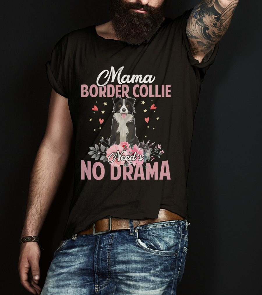 Mama Border Collie Need's No Drama Hearts Flowers T-Shirt