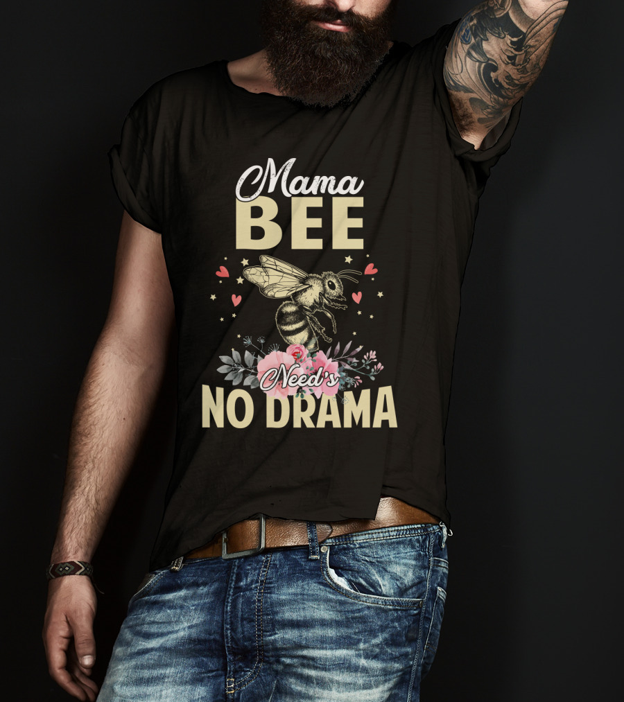 Mama Bee Needs No Drama Floral Hearts T-Shirt