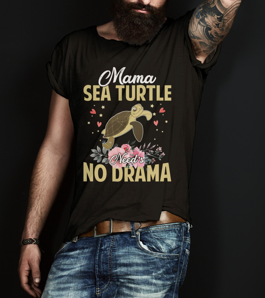 Mama Sea Turtle Needs No Drama Hearts Flowers T-Shirt