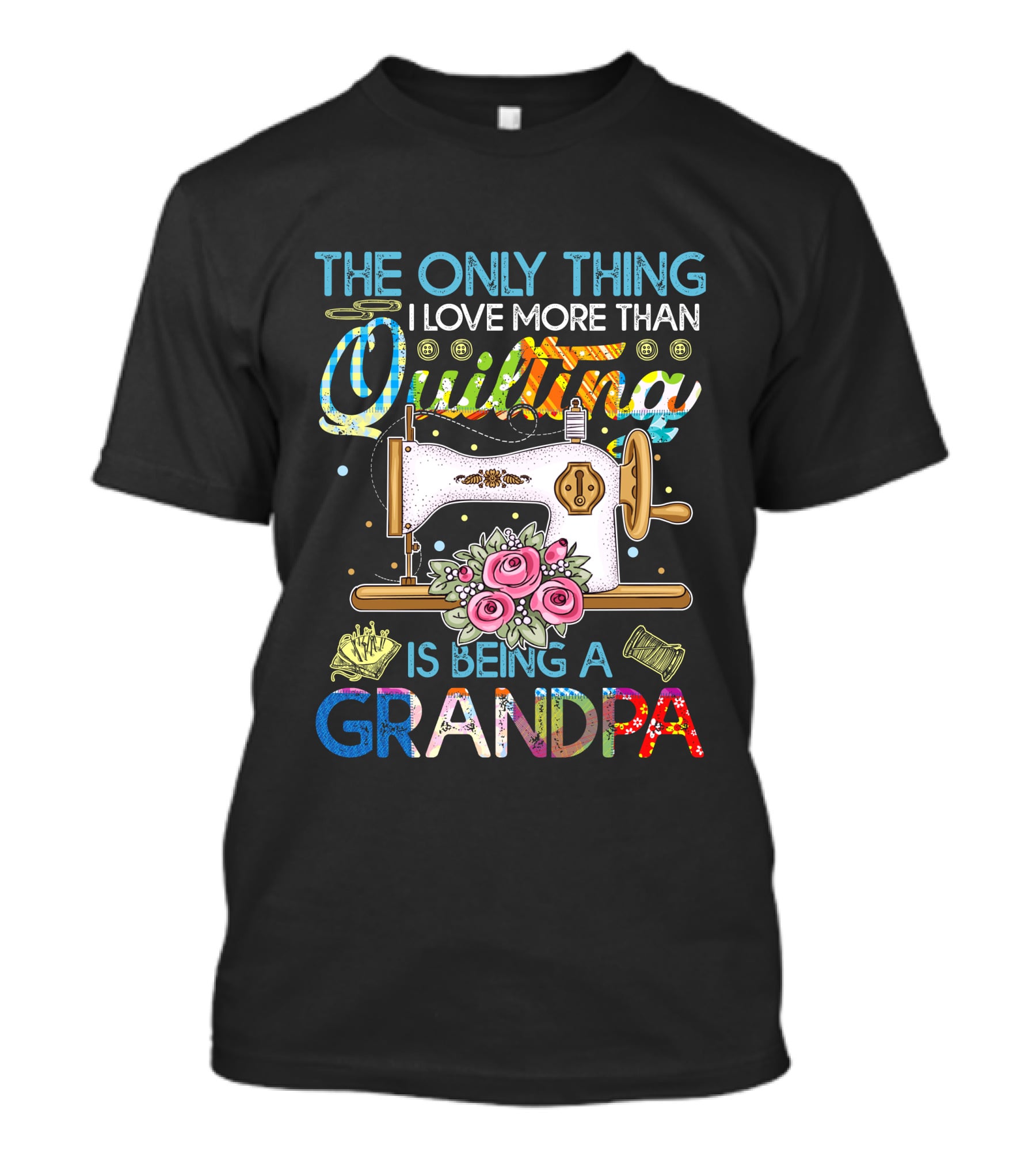 The Only Thing I Love More Than Quilting Is Being A Grandpa T-Shirt