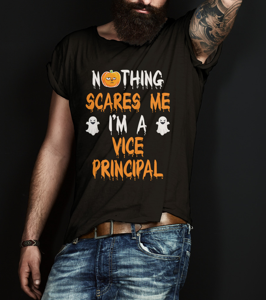 Nothing Scares Me I'm A Vice Principal T-Shirt