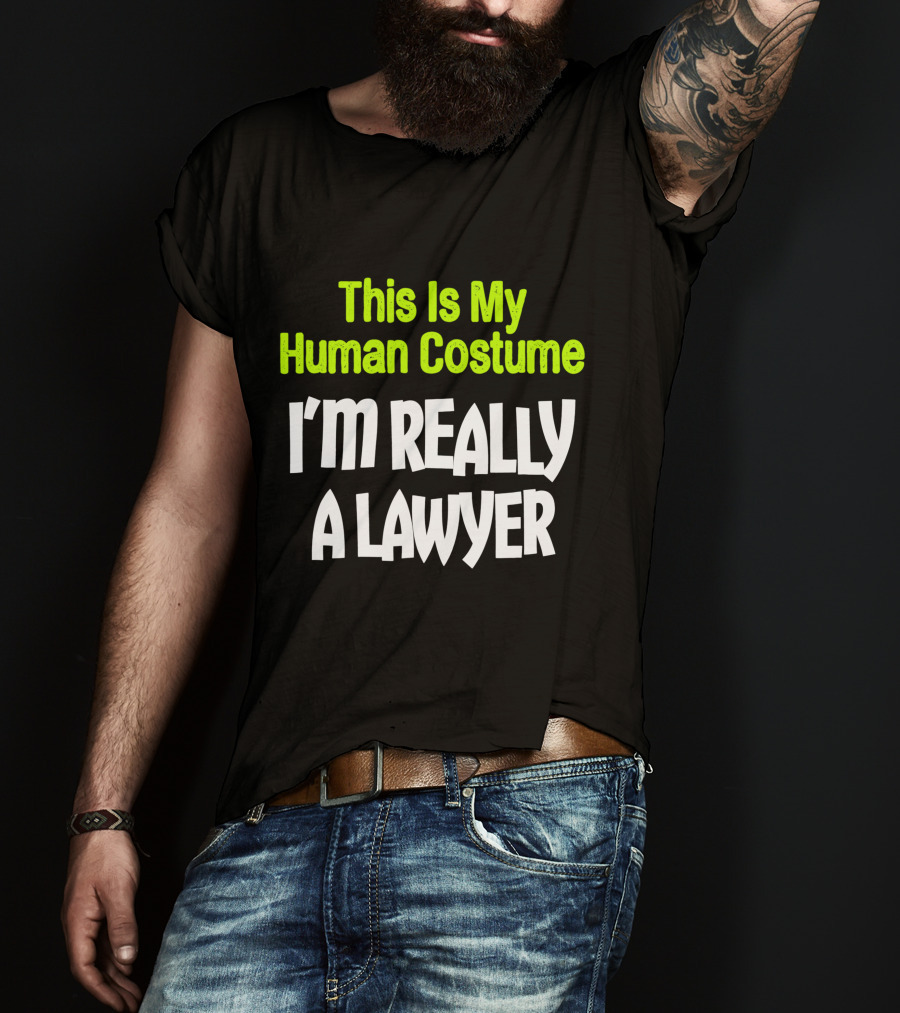 This Is My Human Costume I'm Really A Lawyer Fun Lawyer T-Shirt