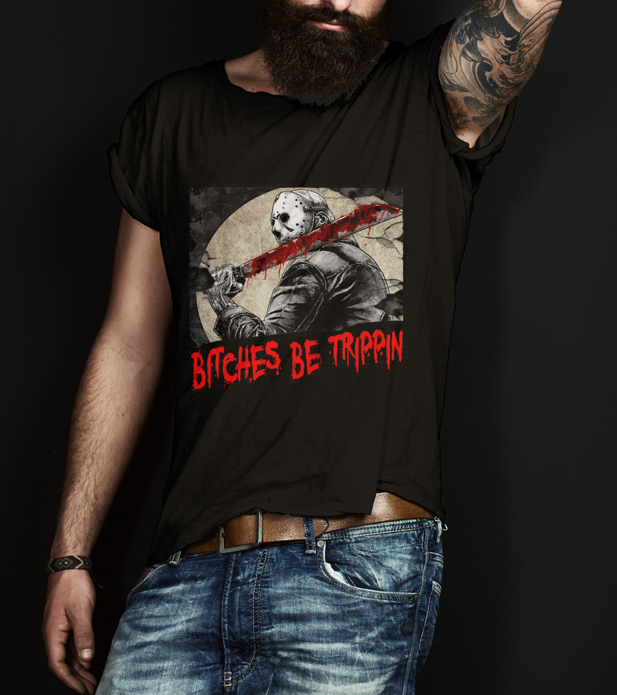 Bitches Be Trippin Halloween Horror Slasher Humor T-Shirt
