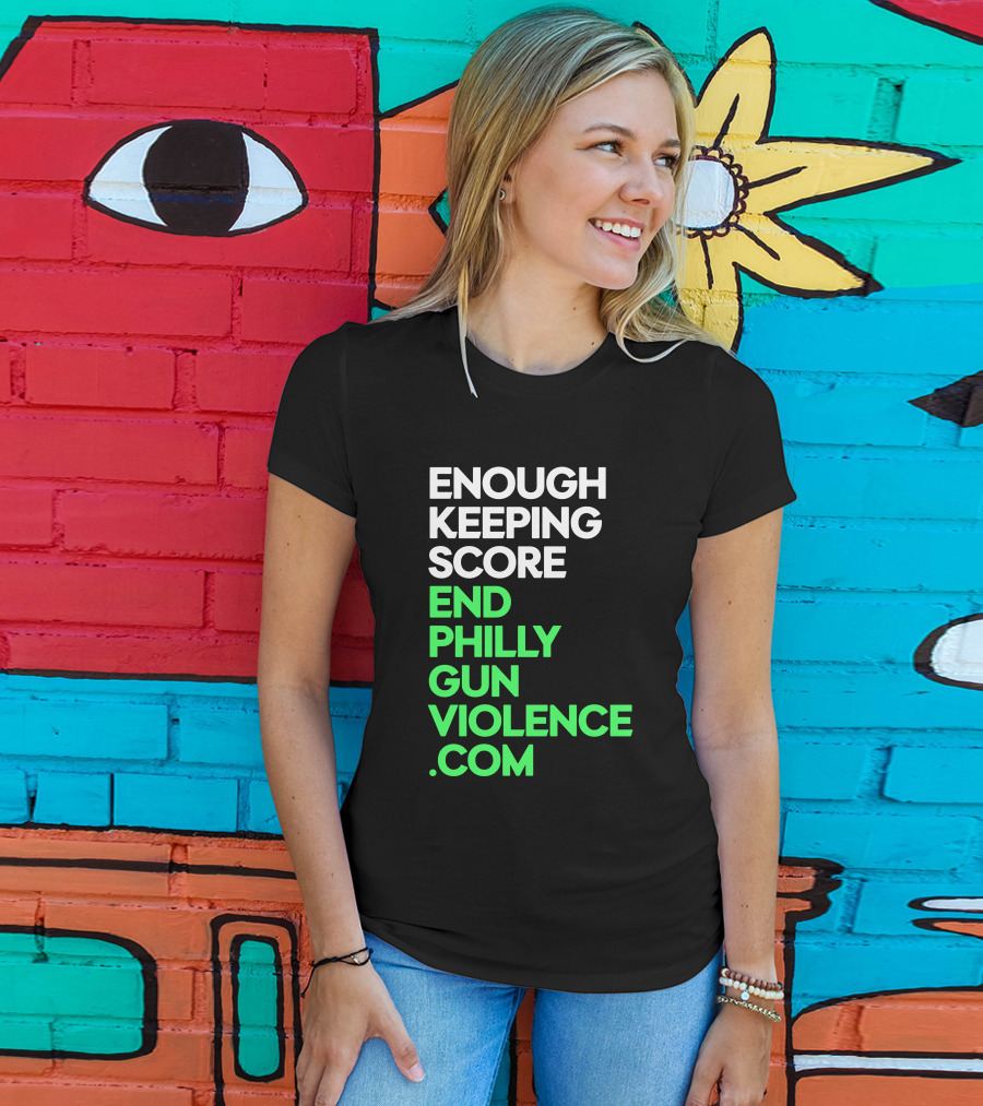 Enough Keeping Score End Philly Gun Violence .Com T-Shirt