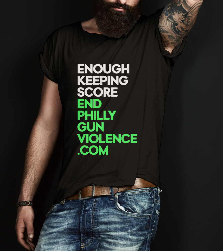 Enough Keeping Score End Philly Gun Violence .Com T-Shirt