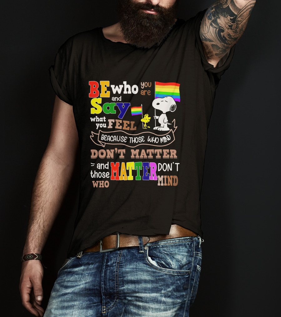 Be Who You Are Say What You Feel Snoopy Because Those Who Mind Don't Matter Rainbow Flag T-Shirt