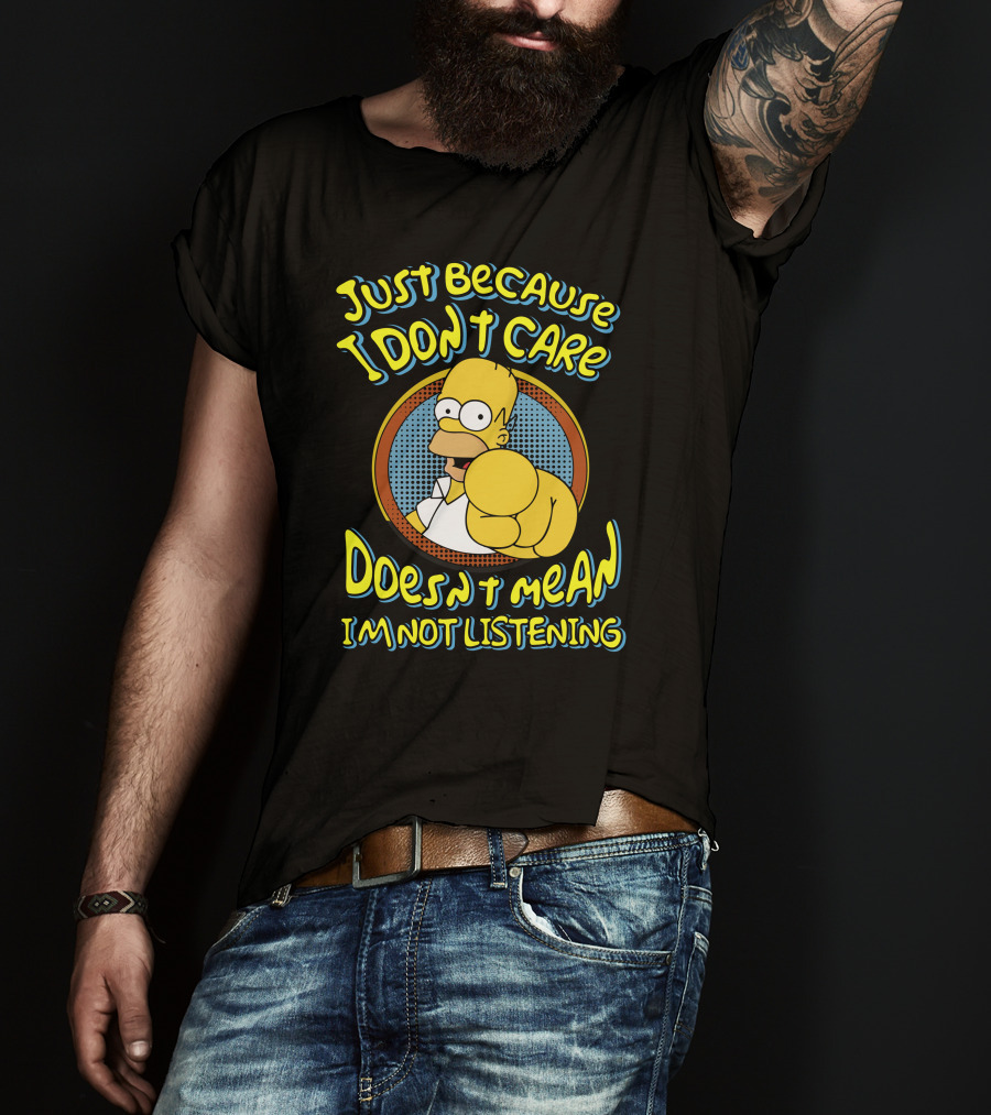 Just Because I Don't Care Doesn't Mean I'm Not Listening T-Shirt