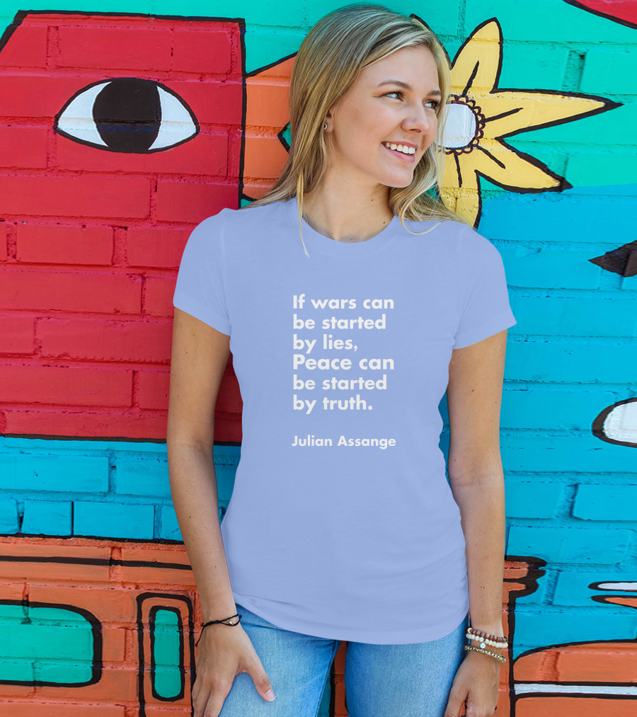 If Wars Can Be Started By Lies Peace Can Be Started By Truth Julian Assange T-Shirt