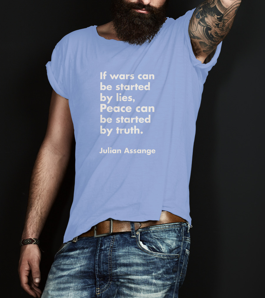 If Wars Can Be Started By Lies Peace Can Be Started By Truth Julian Assange T-Shirt