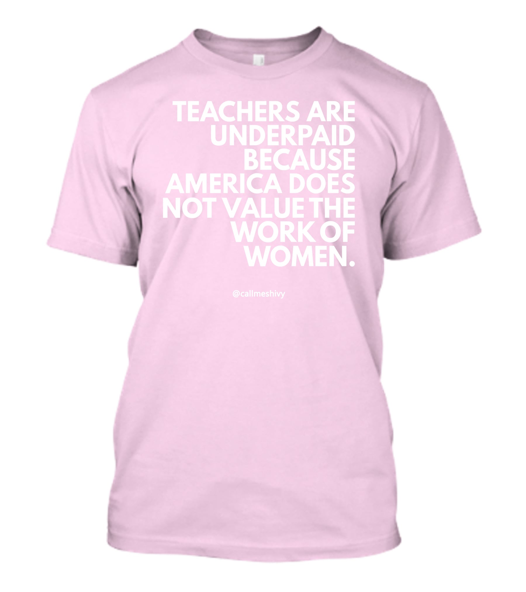 Teachers Are Underpaid Because America Does Not Value The Work Of Women T-Shirt