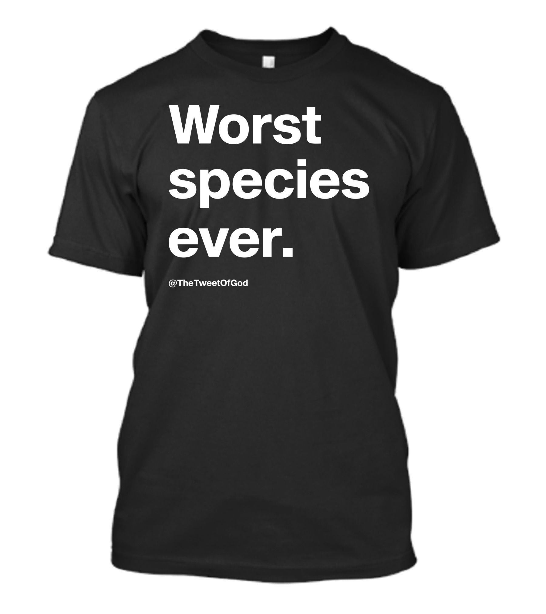 Worst Species Ever TheTweetOfGod T-Shirt