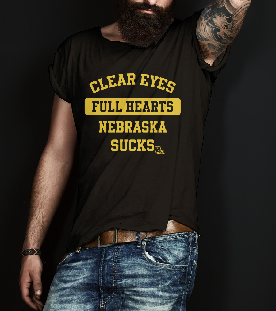 Clear Eyes Full Hearts Nebraska Sucks Iowa Gawl T-Shirt