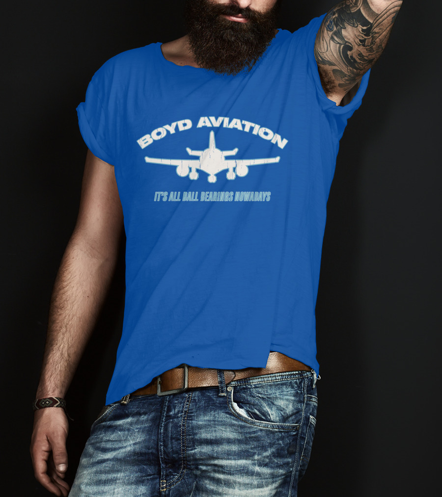 Boyd Aviation It's All Ball Bearings Nowadays Airplane T-Shirt