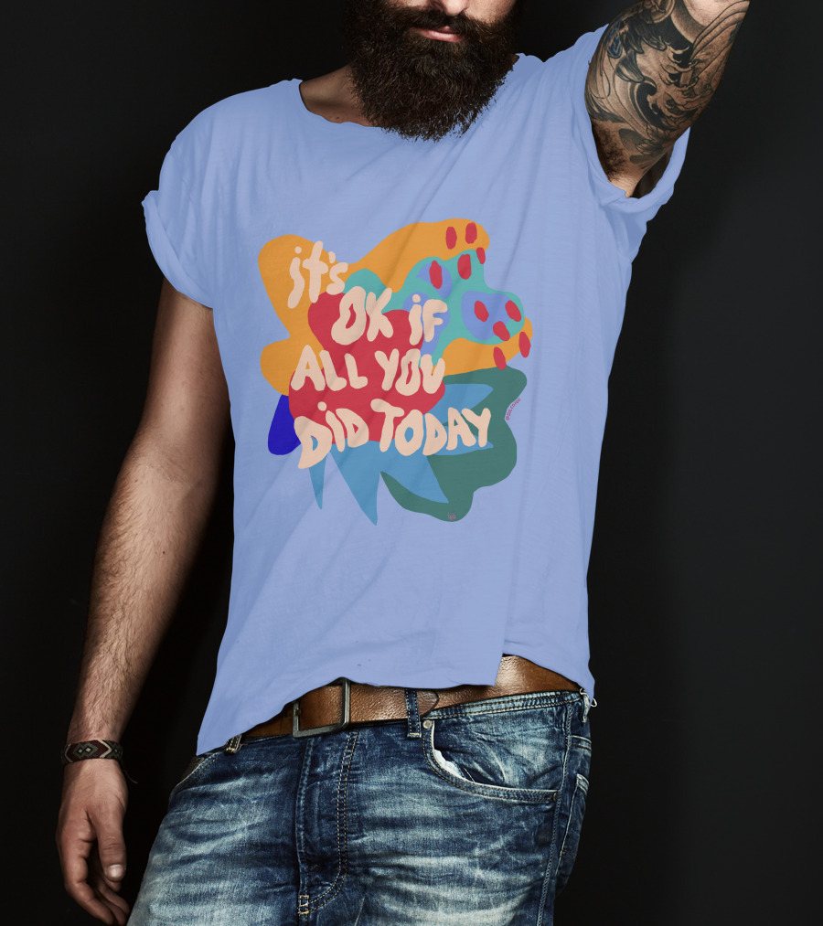 It's Ok If All You Did Today T-Shirt