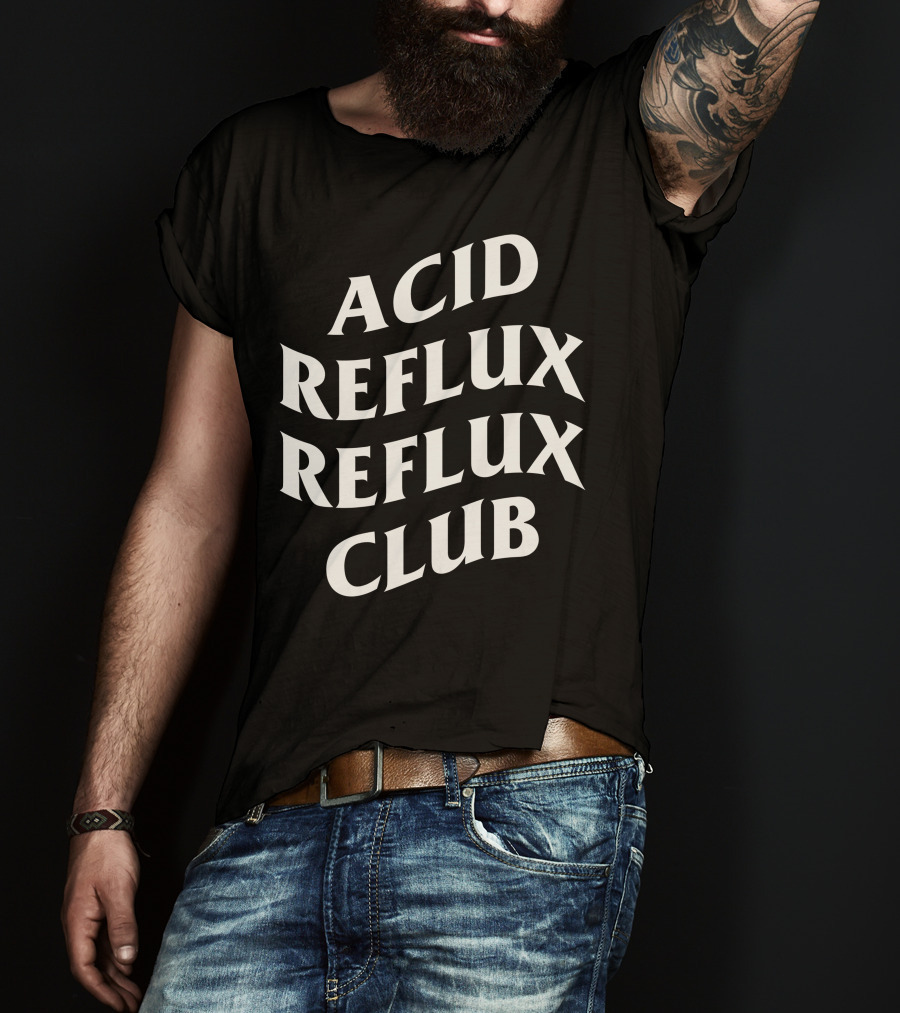 Acid Reflux Reflux Club T-Shirt