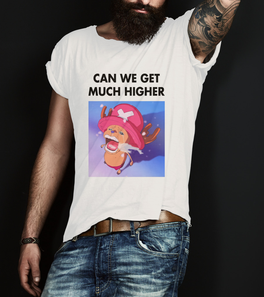 Can We Get Much Higher Tony Tony Chopper One Piece T-Shirt