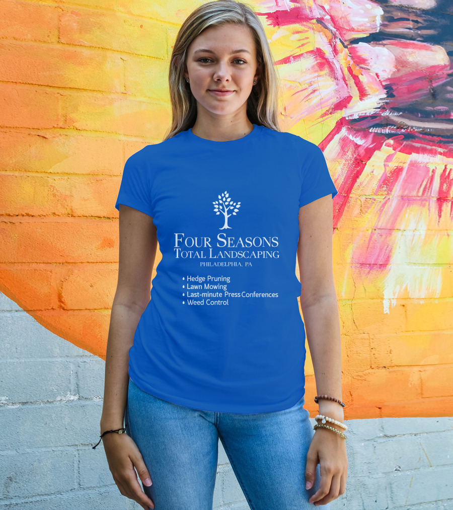 Four Seasons Total Landscaping Philadelphia Pa Hedge Pruning Lawn Mowing Last-minute Press Conferences Weed Control T-Shirt
