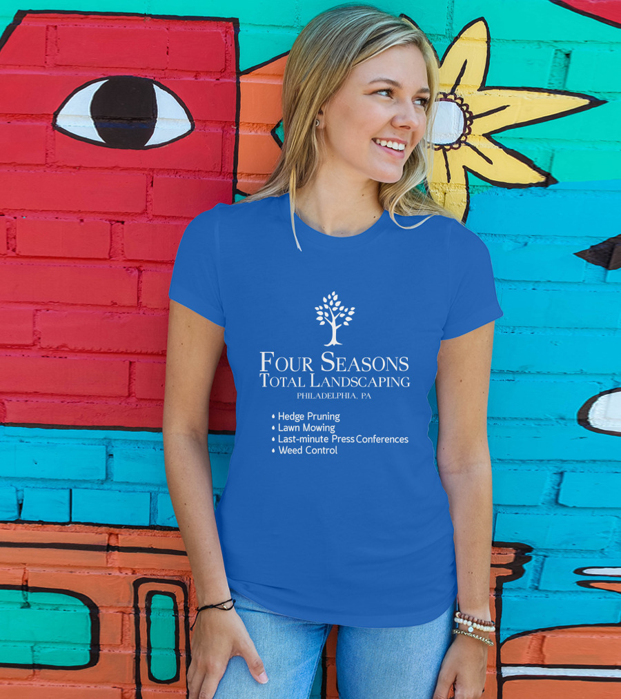 Four Seasons Total Landscaping Philadelphia Pa Hedge Pruning Lawn Mowing Last-minute Press Conferences Weed Control T-Shirt