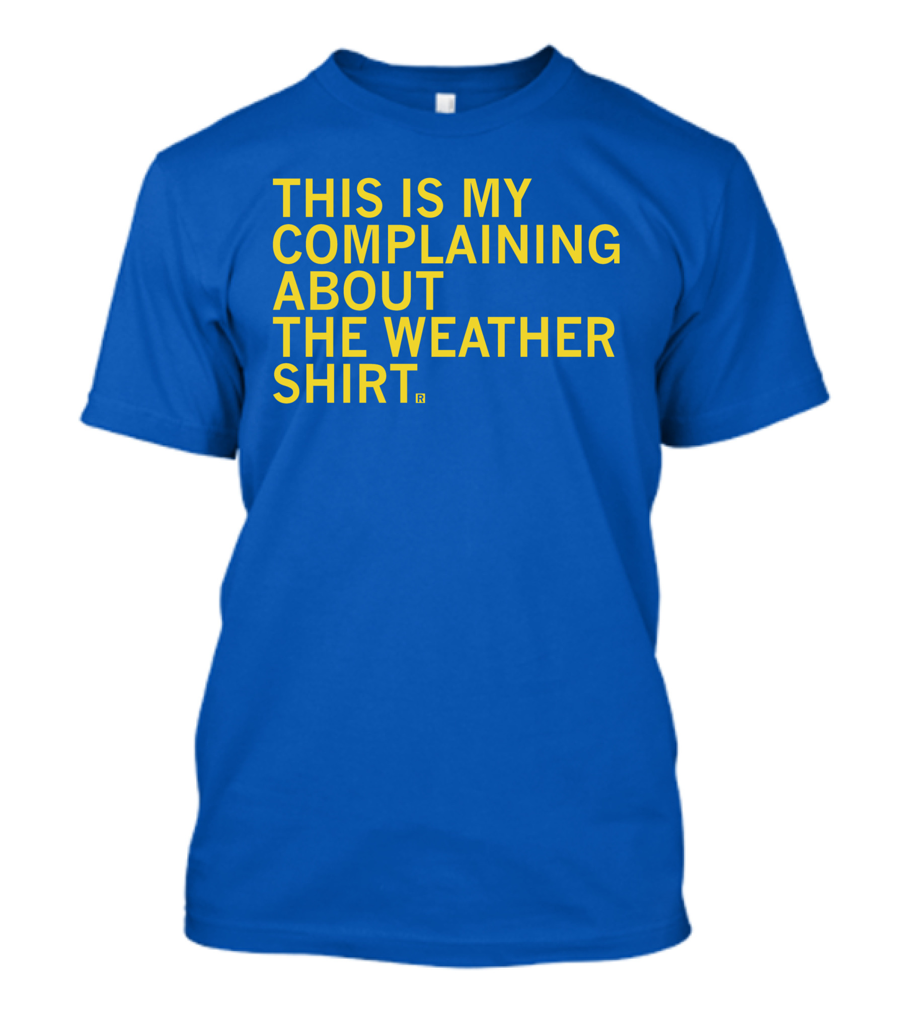 Raygun This Is My Complaining About The Weather T-Shirt