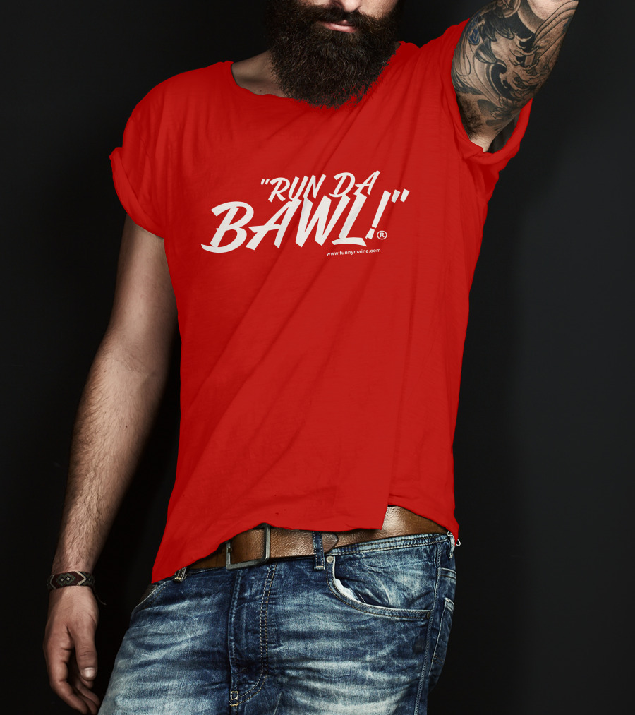 Funny Maine Run Da Bawl T-Shirt