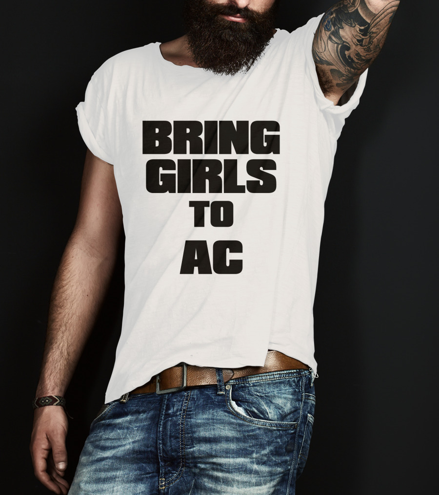 Bring Girls To Ac T-Shirt