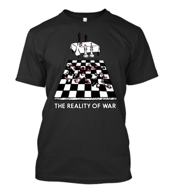 The Reality Of War Real Life Chess T-Shirt