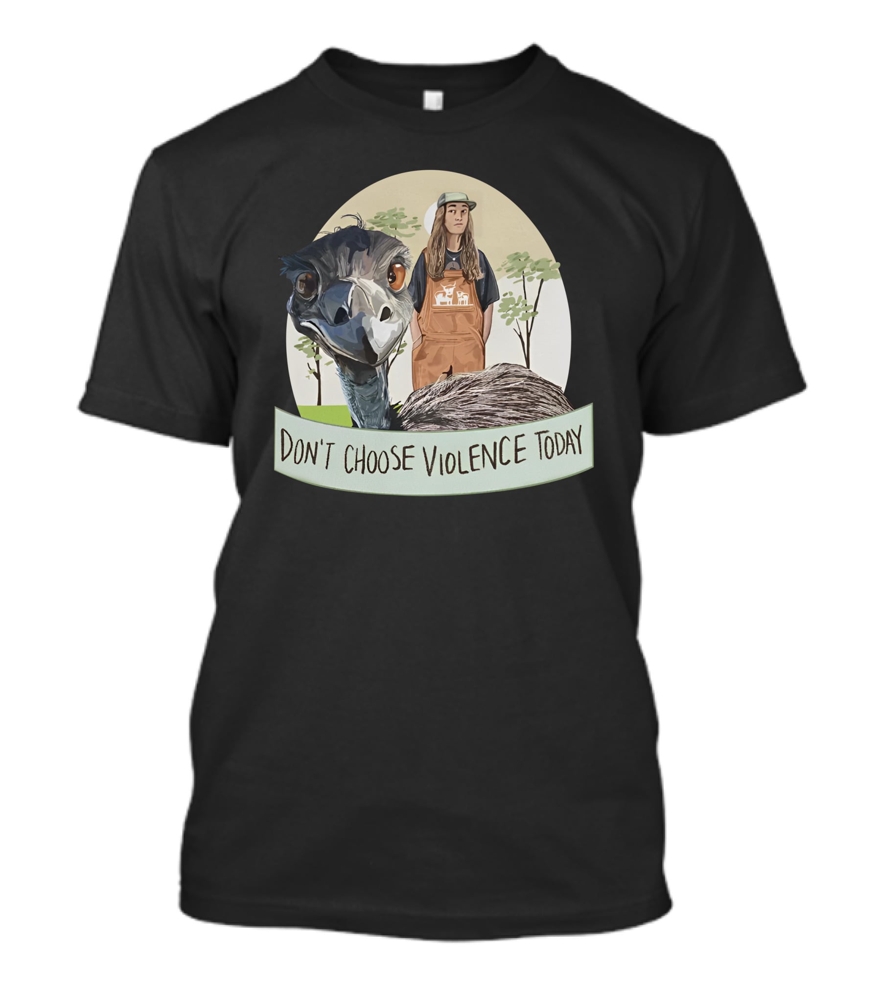 Don't Choose Violence Today Emu And Woman In Overalls With Trees Background T-Shirt