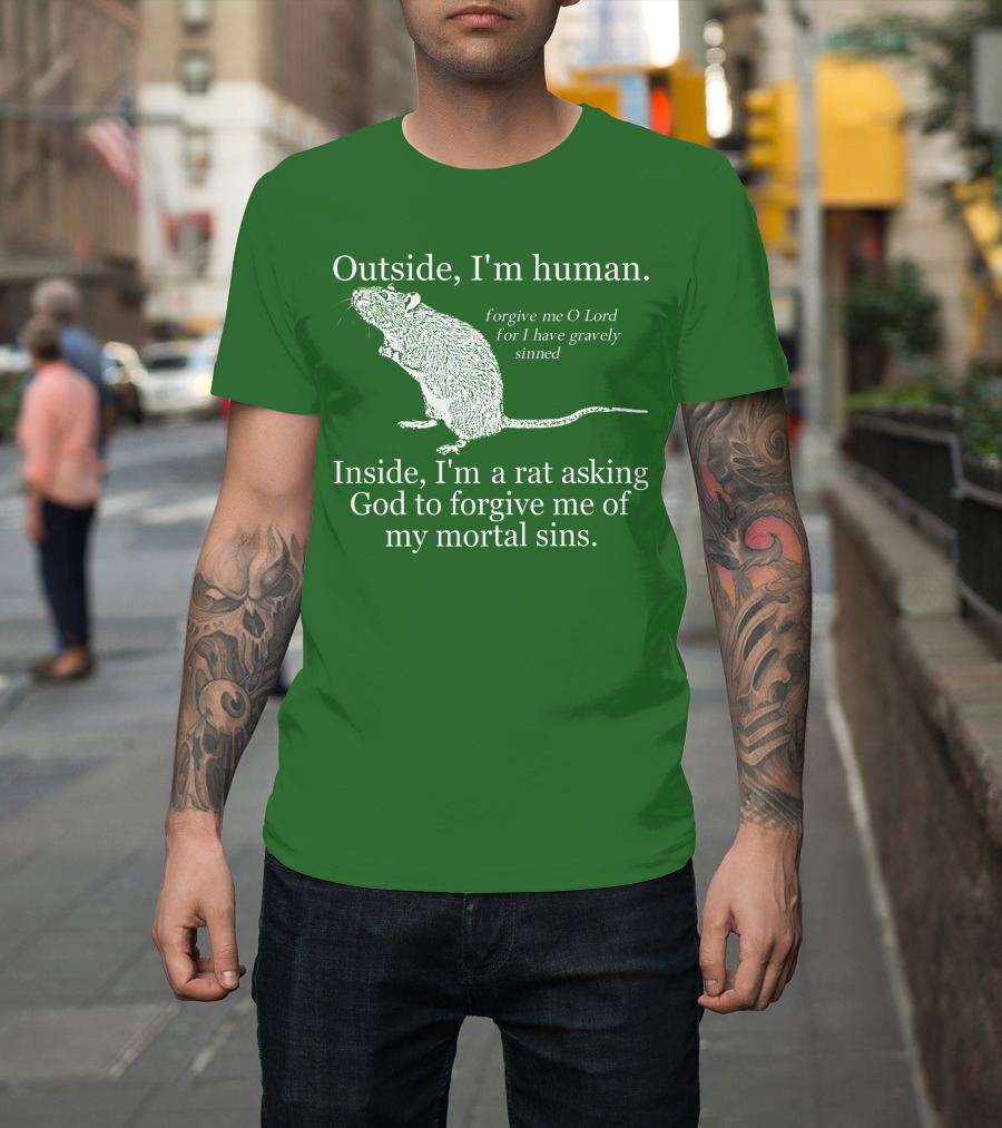 Outside I'm Human Inside I'm A Rat Asking God To Forgive My Mortal Sins T-Shirt