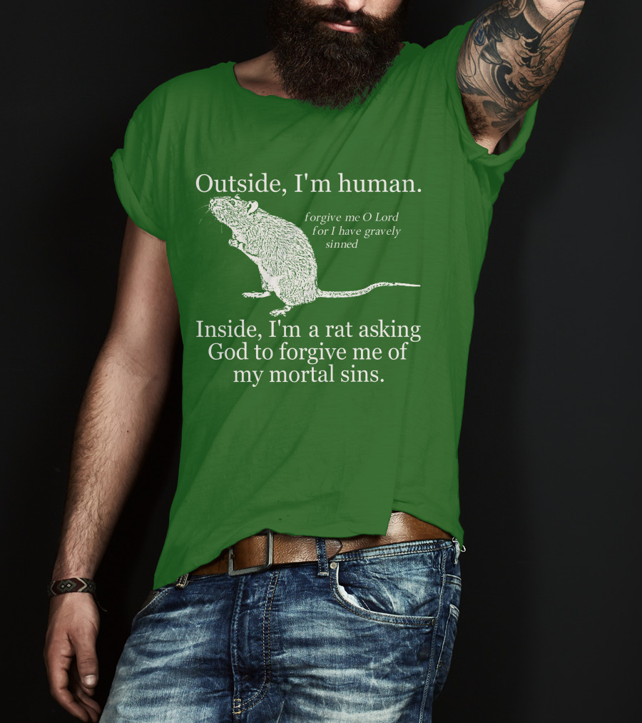 Outside I'm Human Inside I'm A Rat Asking God To Forgive My Mortal Sins T-Shirt