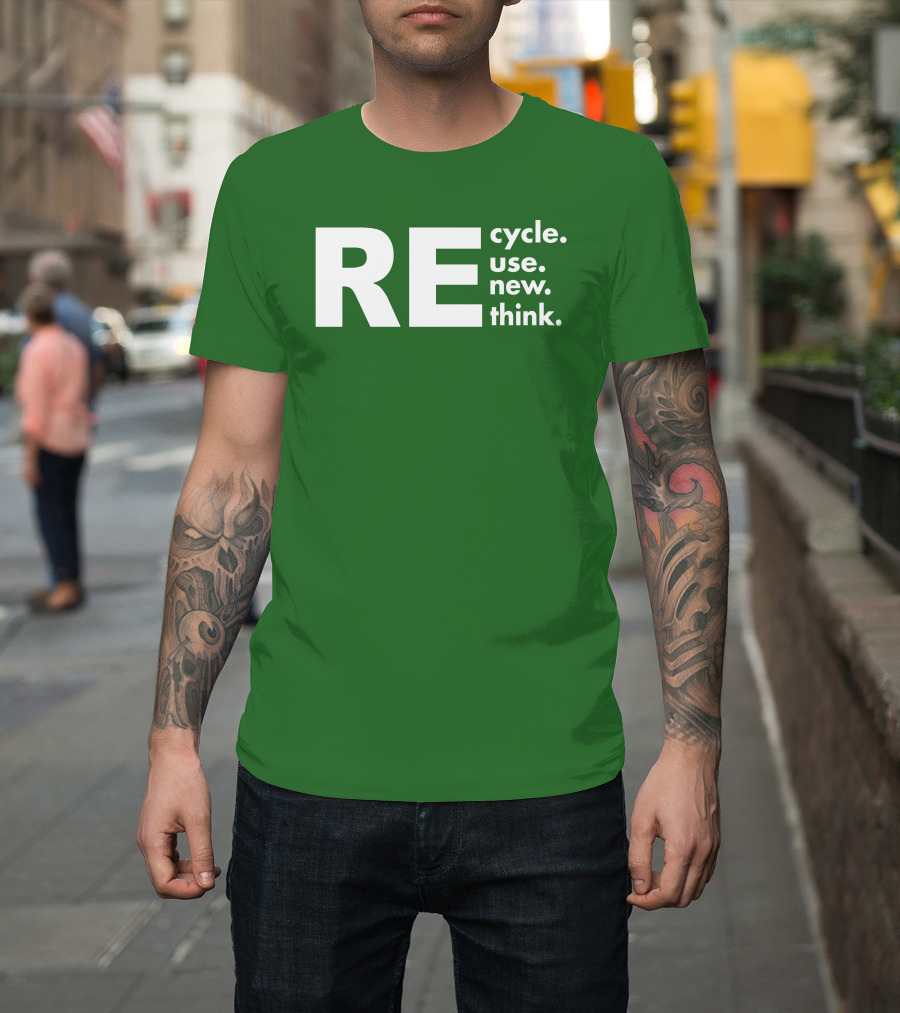REcycle REuse REnew REthink T-Shirt