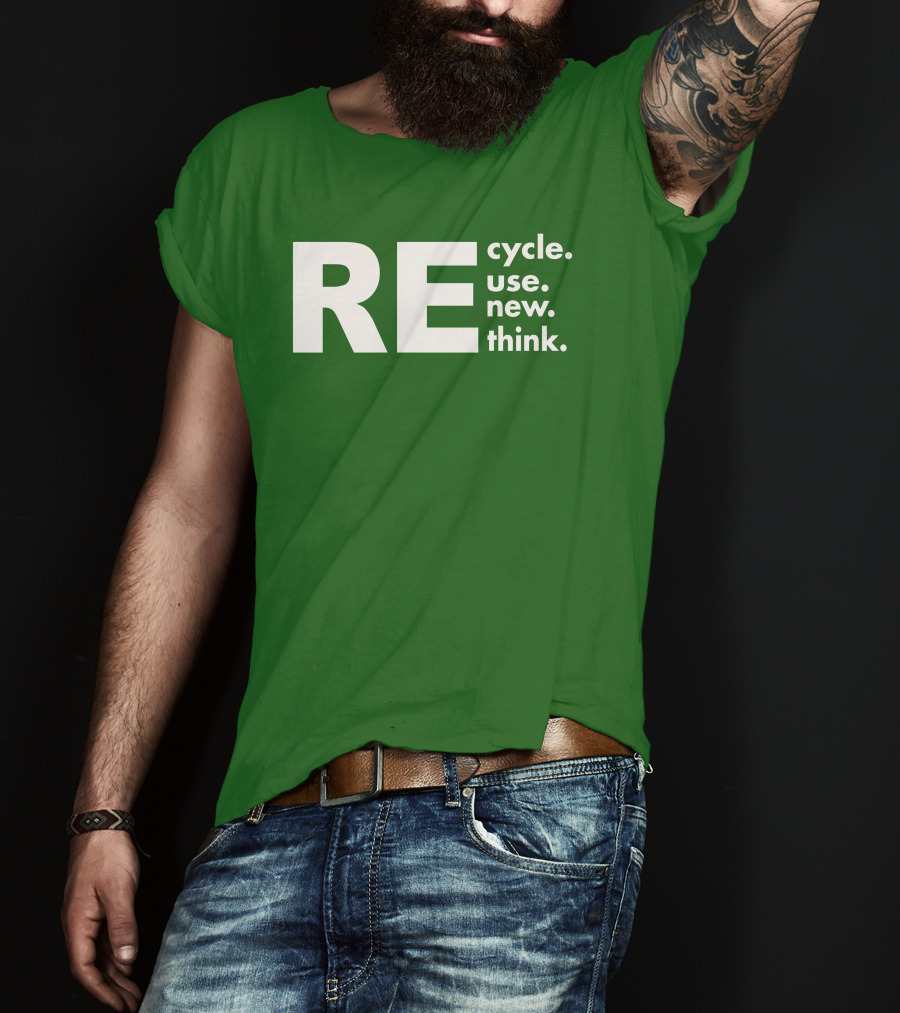 REcycle REuse REnew REthink T-Shirt