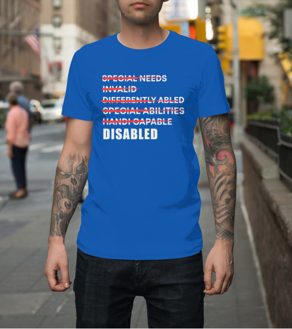 Shirt: Special Needs Invalid Differently Abled Special Abilities Handicappable Disabled T-Shirt Special Needs Invalid Differently Abled Special Abilities Handicappable Disabled T-Shirt