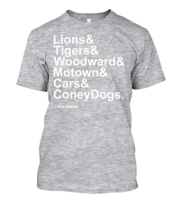 Lions Tigers Woodward Motown Cars Coney Dogs I Love Detroit T-Shirt