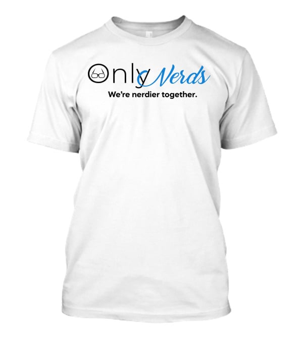 Only Nerds We're Nerdier Together T-Shirt