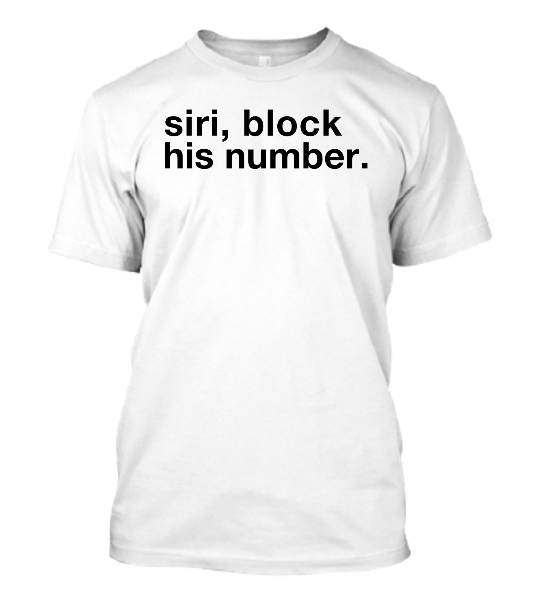 Siri Block His Number Text T-Shirt