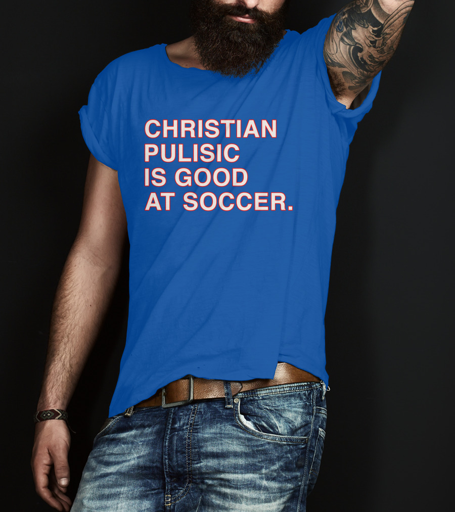 Christian Pulisic Is Good At Soccer Soccer Player Praise Enthusiast T-Shirt