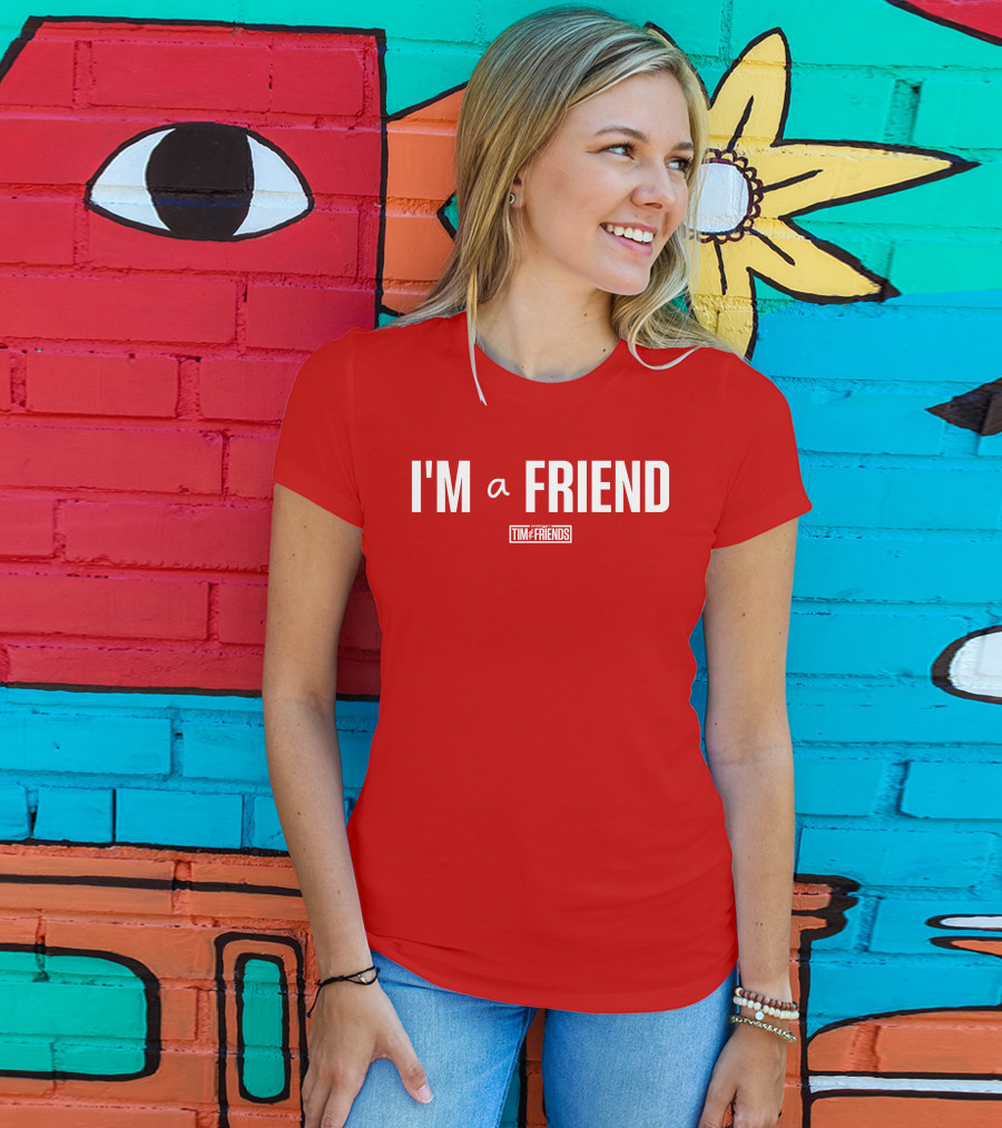 I'M A FRIEND Tim And Friends T-Shirt