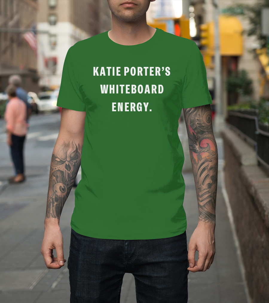 Katie Porter's Whiteboard Energy T-Shirt