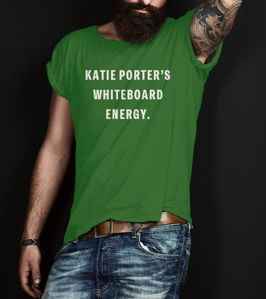 Katie Porter's Whiteboard Energy T-Shirt