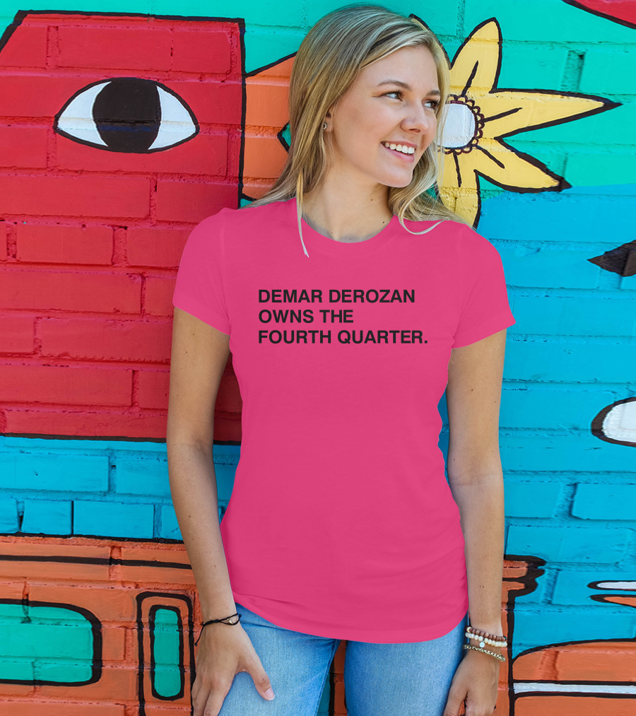 Demar Derozan Owns The Fourth Quarter T-Shirt