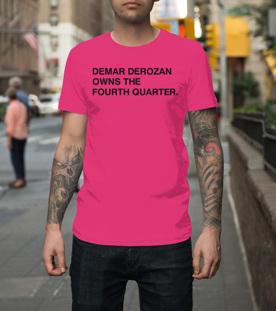 Demar Derozan Owns The Fourth Quarter T-Shirt