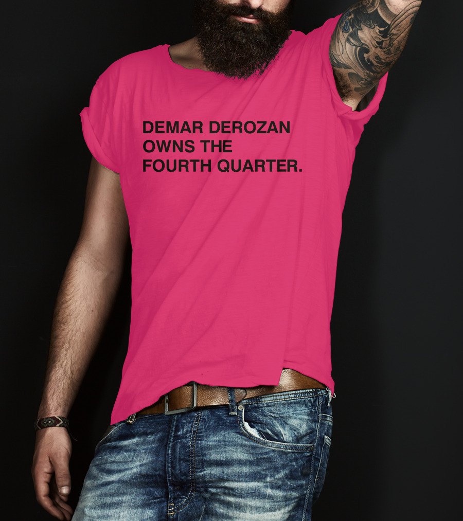 Demar Derozan Owns The Fourth Quarter T-Shirt