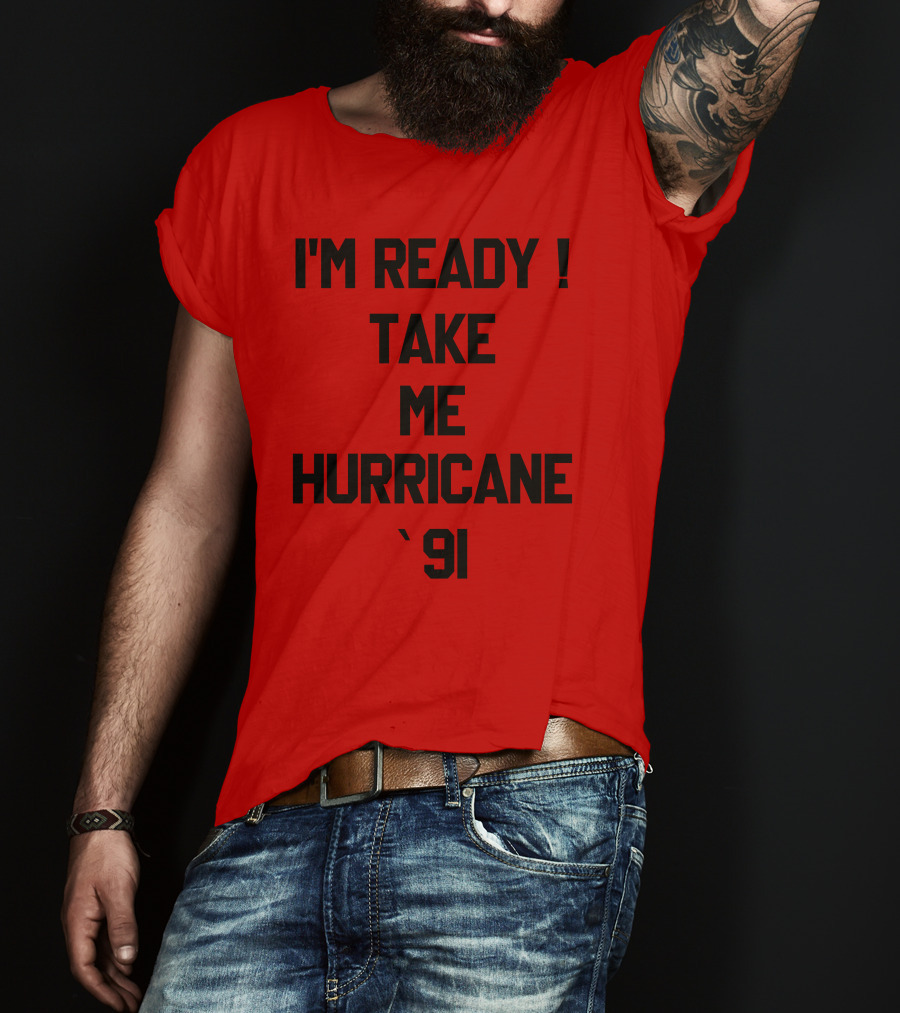 I'm Ready Take Me Hurricane '91 T-Shirt