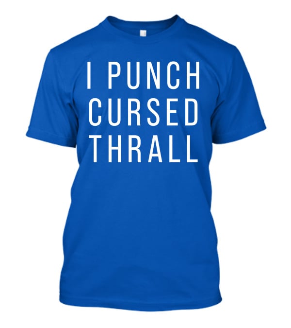 I Punch Cursed Thrall T-Shirt
