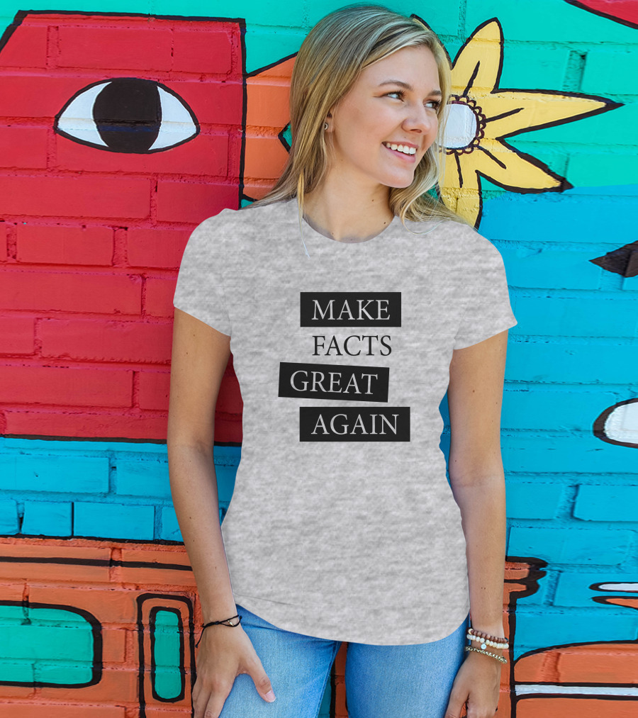 Make Facts Great Again T-Shirt
