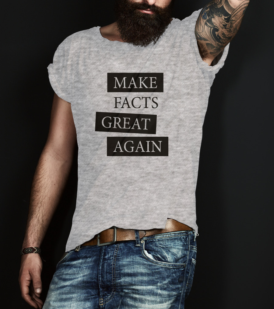 Make Facts Great Again T-Shirt