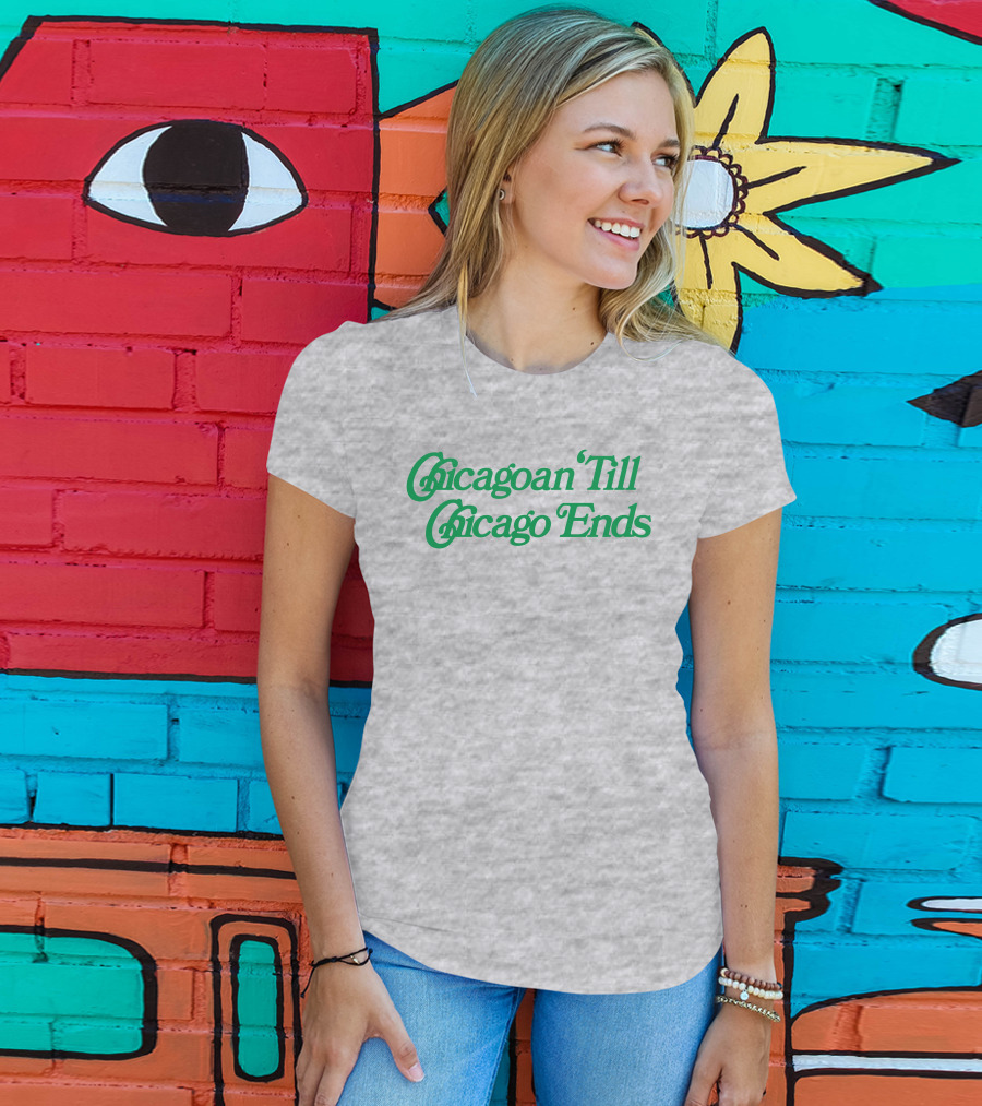 Chicagoan Till Chicago Ends Green T-Shirt