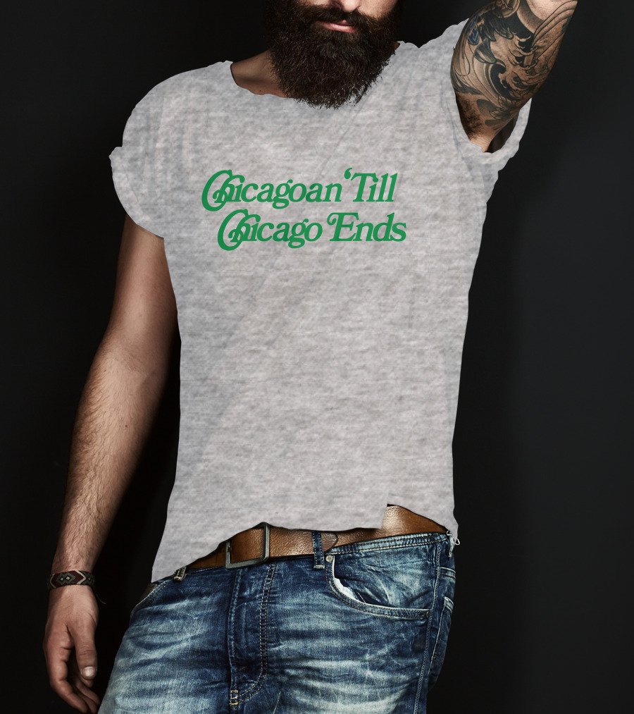 Chicagoan Till Chicago Ends Green T-Shirt