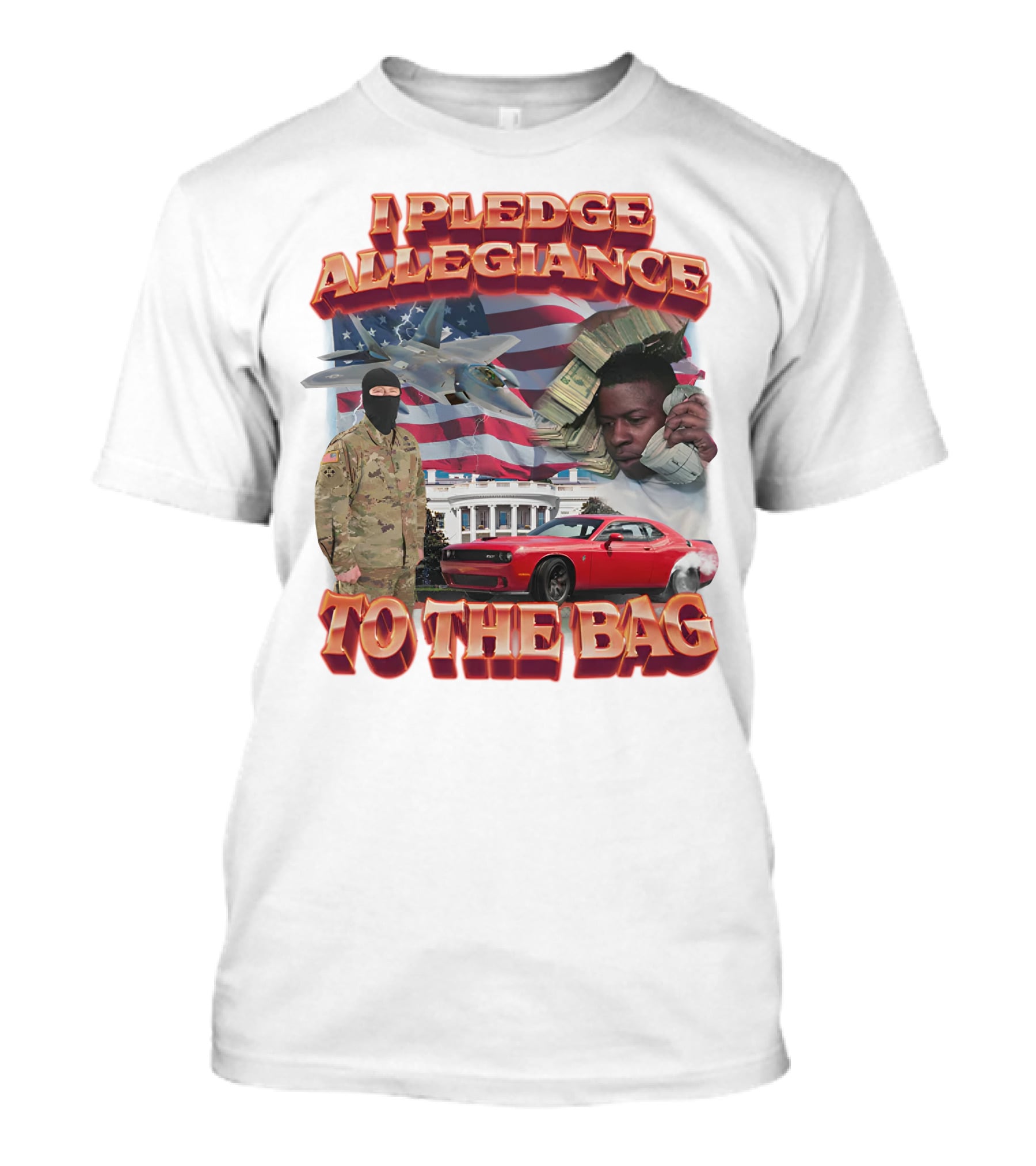 I Pledge Allegiance To The Bag American Flag Jets Money Soldier Car White House T-Shirt
