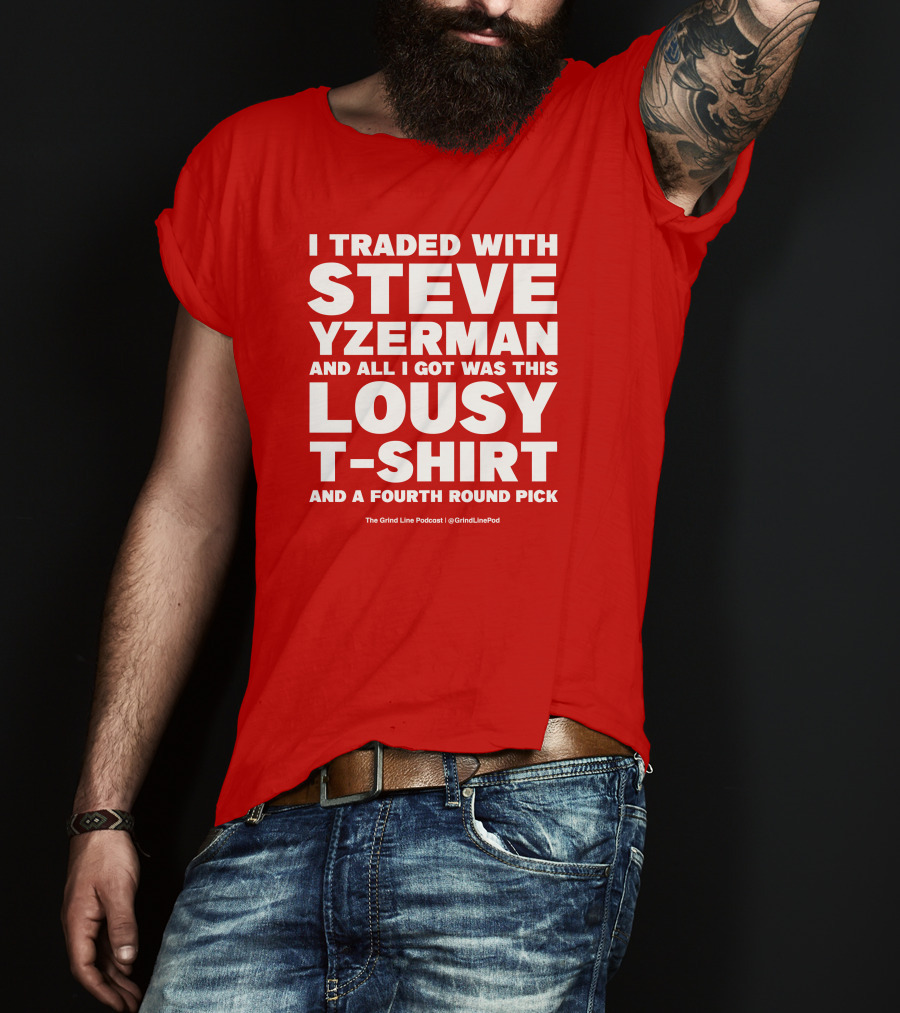 I Traded With Steve Yzerman And All I Got Was This Lousy T-Shirt And A Fourth Round Pick T-Shirt